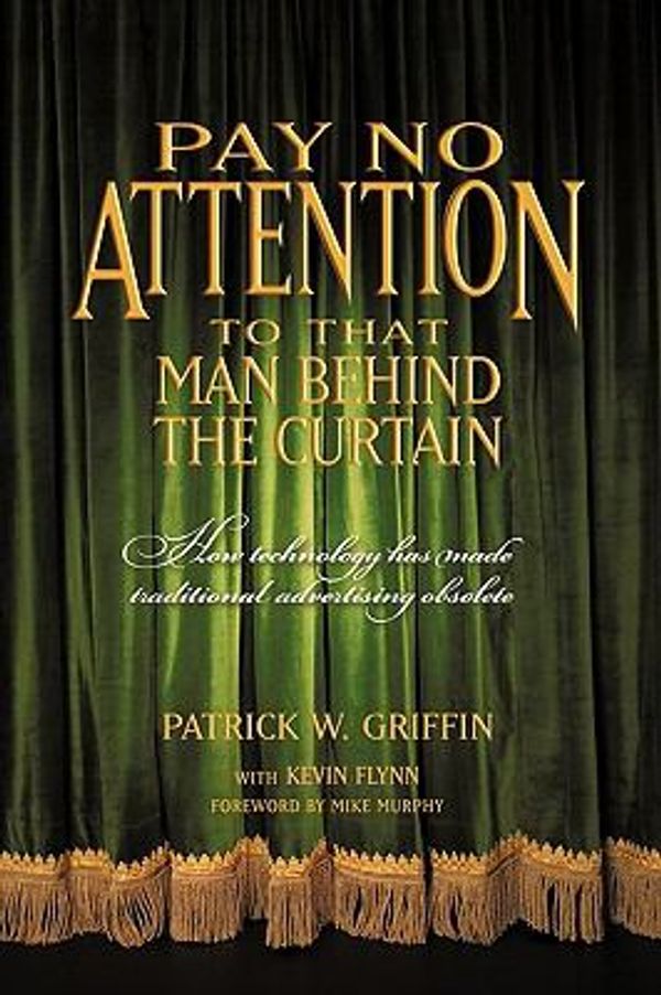 Cover Art for 9781450219495, Pay No Attention to That Man Behind the Curtain by Patrick Griffin with Kevin Flynn, Griffi, Patrick Griffin with Kevin Flynn