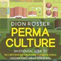 Cover Art for 9798547085574, Permaculture: An Essential Guide to Incorporating Backyard Homesteading, Greenhouses, Urban Gardening, Solar Power Systems, Composting, and More for Sustainable Living by Dion Rosser