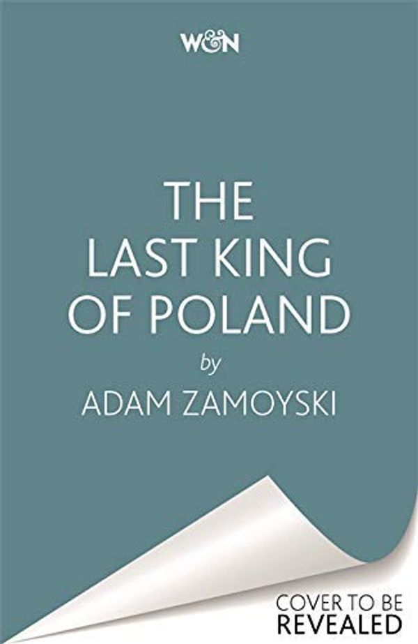 Cover Art for B07VLF1KK4, The Last King Of Poland by Adam Zamoyski