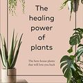 Cover Art for B07M7M54G8, The Healing Power of Plants: The Hero House Plants that Love You Back by Fran Bailey