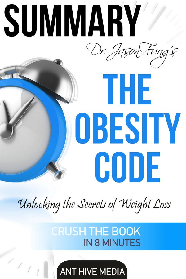 Cover Art for 9781370553105, Dr. Jason Fung's The Obesity Code: Unlocking the Secrets of Weight Loss Summary by Ant Hive Media