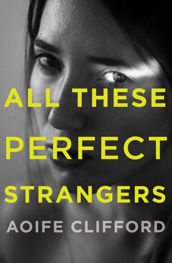 Cover Art for 9781925533477, All These Perfect Strangers by Aoife Clifford