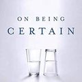 Cover Art for 0884193296293, On Being Certain: Believing You Are Right Even When You're Not by Robert A. Burton