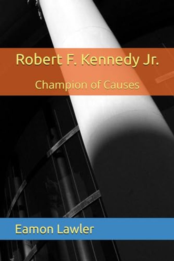 Cover Art for 9798863960364, Robert F. Kennedy Jr.: Champion of Causes by Lawler, Mr. Eamon