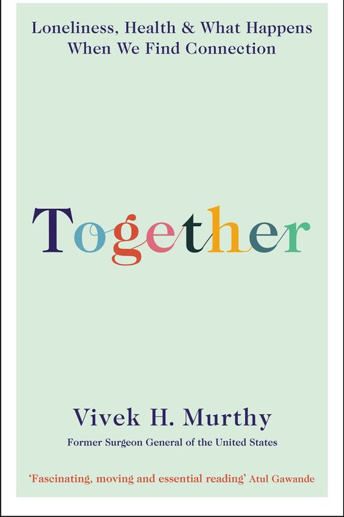 Cover Art for 9781788164740, Together: Loneliness, Health and What Happens When We Find Connection by Vivek H. Murthy