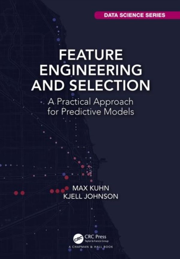 Cover Art for 9781138079229, Feature Engineering and Selection: A Practical Approach for Predictive Models (Chapman & Hall/CRC Data Science Series) by Max Kuhn, Kjell Johnson