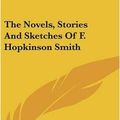 Cover Art for 9780548216569, The Novels, Stories and Sketches of F. Hopkinson Smith by Francis Hopkinson Smith