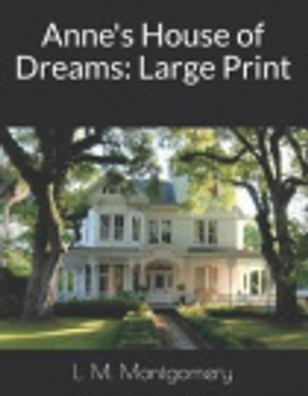 Cover Art for 9781091868458, Anne's House of Dreams: Large Print by L M Montgomery