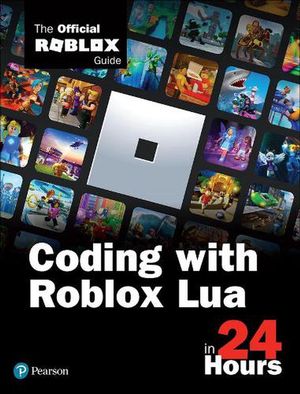 Cover Art for 9780136829423, Sams Teach Yourself Coding With Roblox Lua in 24 Hours: The Official Roblox Guide by Official Roblox Books(Pearson)