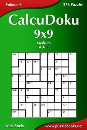 Cover Art for 9781503350359, Calcudoku 9x9 - Medium - Volume 9 - 276 Puzzles by Nick Snels