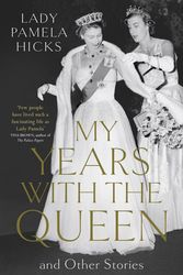 Cover Art for 9781529148862, My Years with the Queen: The Remarkable Story of my Life inside the Monarchy by Lady Pamela Hicks