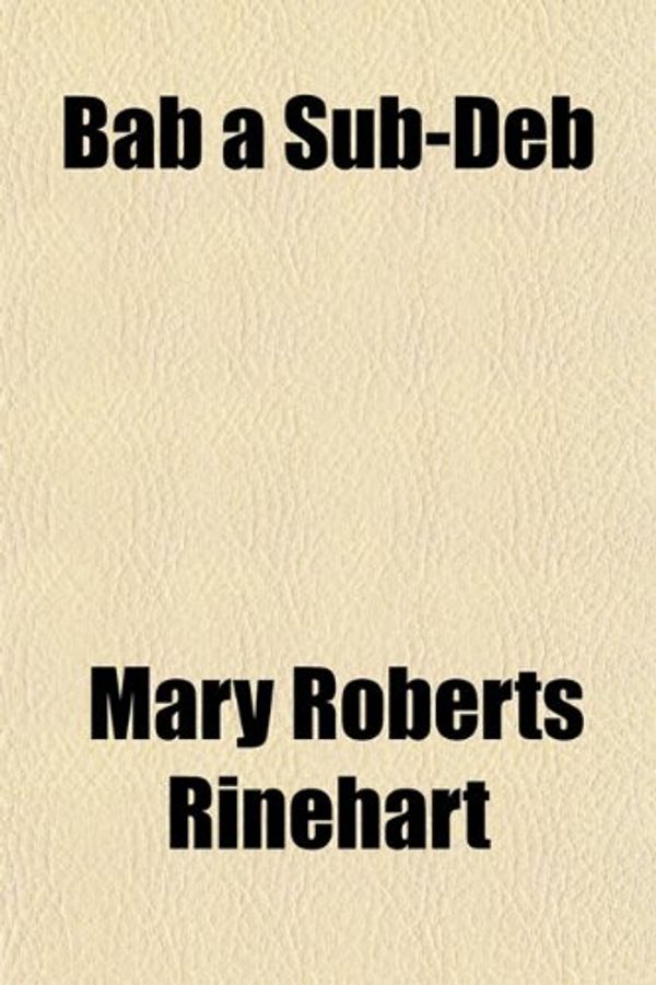 Cover Art for 9781151170576, Bab a Sub-Deb by Mary Roberts Rinehart