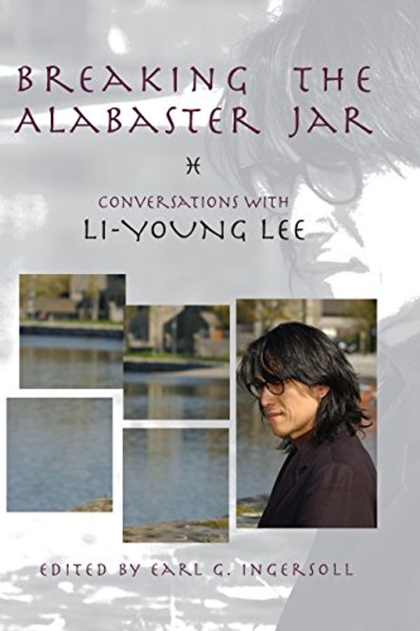 Cover Art for B00XTAVG6U, Breaking the Alabaster Jar: Conversations with Li-Young Lee (American Readers Series Book 7) by Li-Young Lee
