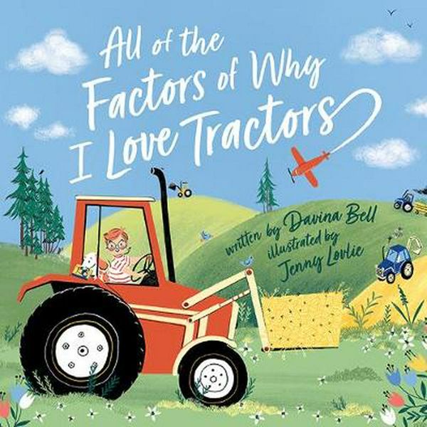 Cover Art for 9781760501457, All of the Factors of Why I Love Tractors by Davina Bell