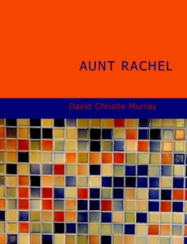 Cover Art for 9781434688958, Aunt Rachel by David Christie Murray