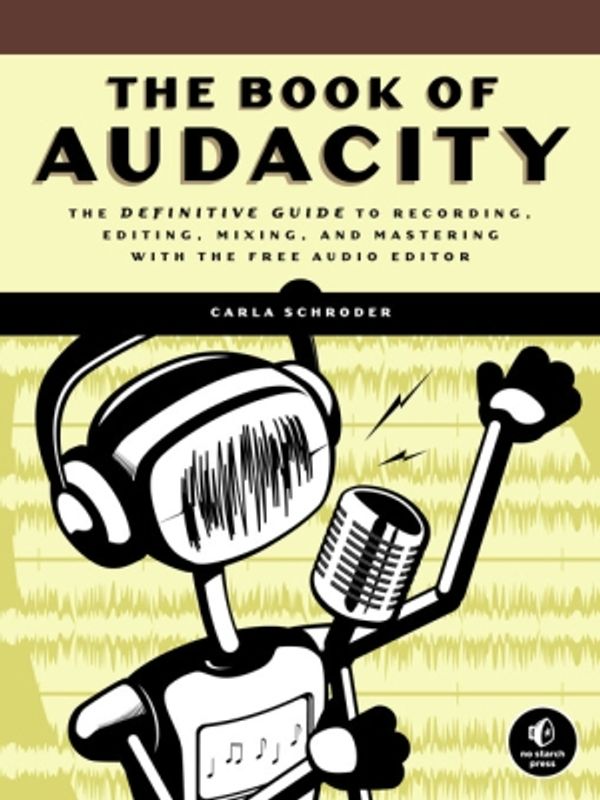 Cover Art for 9781593272708, The Book of Audacity: Record, Edit, Mix, and Master with the Free Audio Editor by Carla Schroder