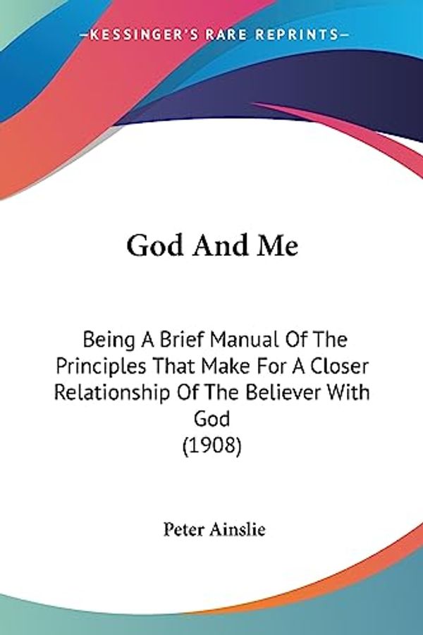 Cover Art for 9781436859844, God and Me by Peter Ainslie