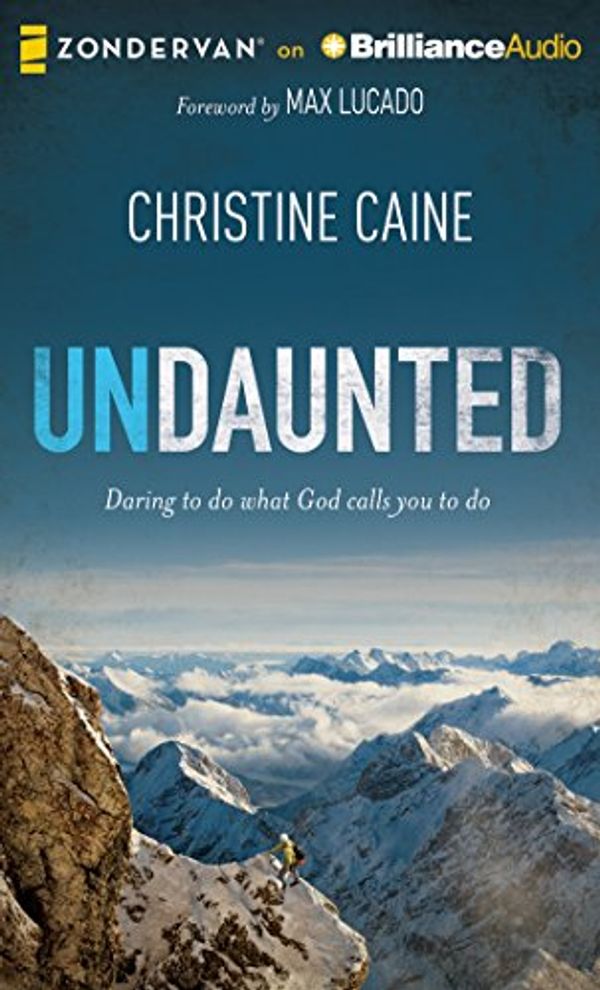 Cover Art for 9781480554887, Undaunted: Daring to Do What God Calls You to Do by Christine Caine
