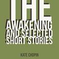 Cover Art for B07938WSBK, The Awakening  and Selected Short Stories by Kate Chopin