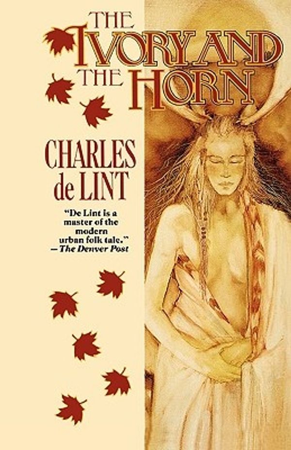Cover Art for 9780812534085, The Ivory and the Horn by De Lint, Charles