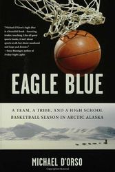 Cover Art for 9781596911154, Eagle Blue: A Team, a Tribe, and a High School Basketball Season in Arctic Alaska by Michael D'Orso