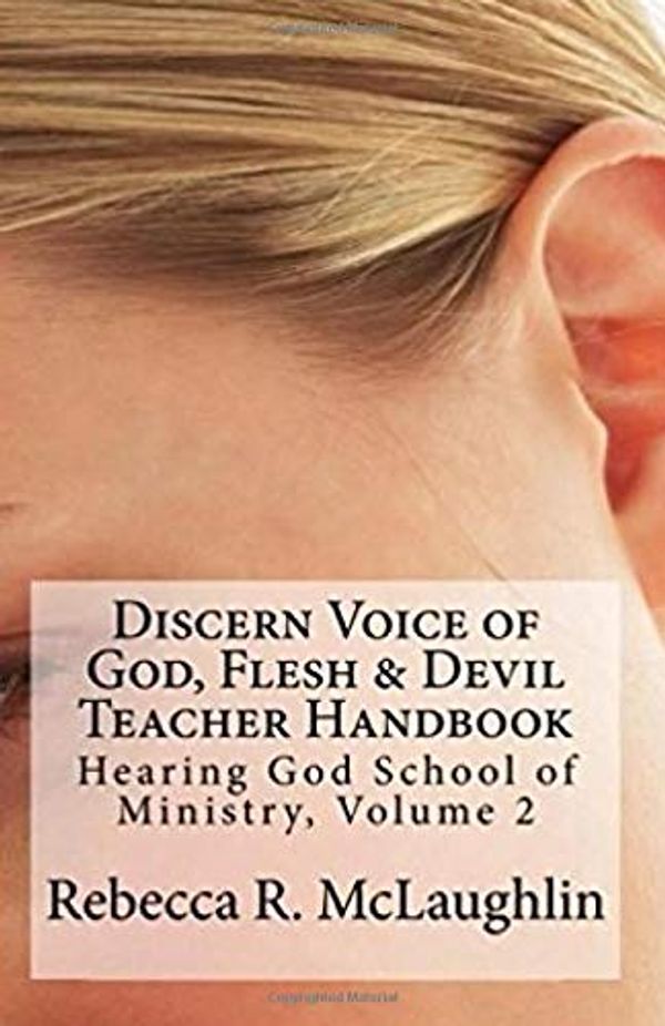 Cover Art for 9781543253054, Discern Voice of God, Flesh & Devil Teacher Handbook: Hearing God School of Ministry, Volume 2 by Rebecca R. McLaughlin