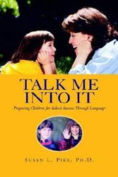 Cover Art for 9781413492149, Talk Me Into It: Preparing Children for School Success Through Language by Dr. Susan L. Pike