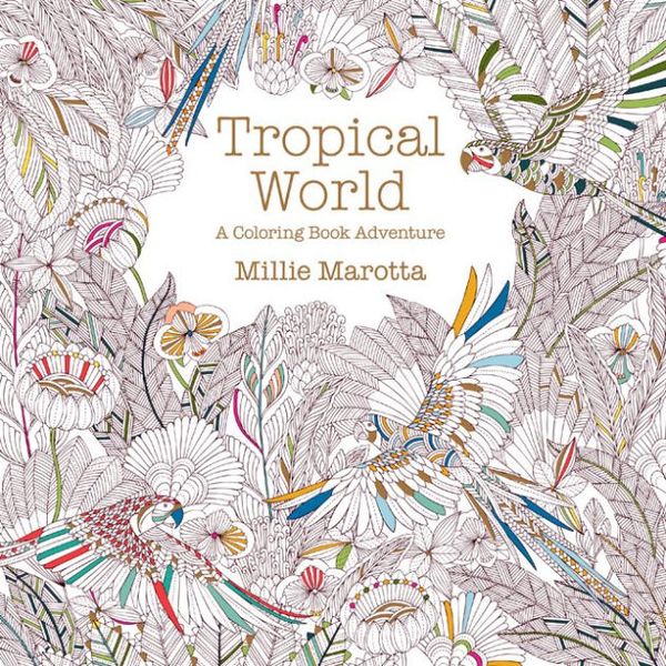 Cover Art for 9781454709138, Millie's Tropical World by Millie Marotta