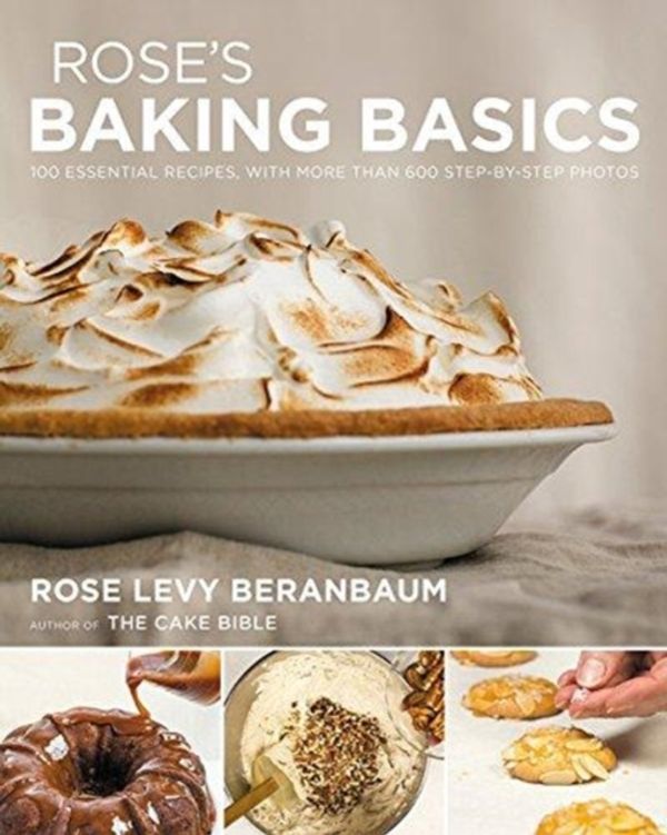 Cover Art for 9780544816220, Rose's Baking Basics: 100 Essential Recipes, with More Than 600 Step-By-Step Photos by Rose Levy Beranbaum