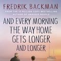 Cover Art for 9781405937832, And Every Morning the Way Home Gets Longer and Longer by Fredrik Backman