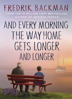 Cover Art for 9781405937832, And Every Morning the Way Home Gets Longer and Longer by Fredrik Backman