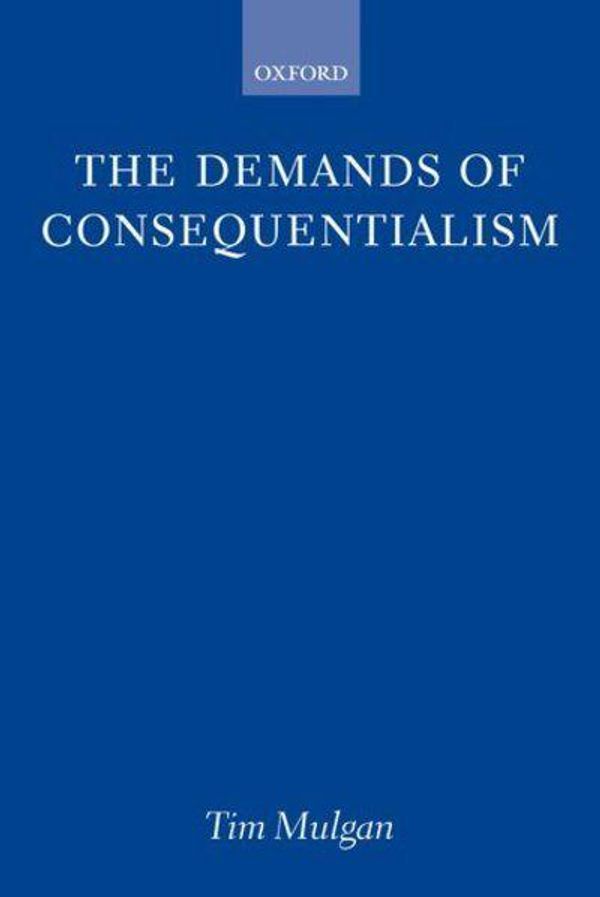 Cover Art for 9780199286973, The Demands of Consequentialism by Tim Mulgan