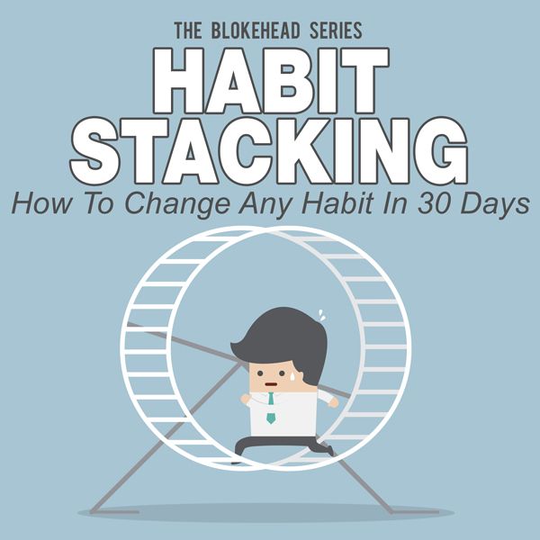 Cover Art for B00QJ9WXHY, Habit Stacking: How to Change Any Habit in 30 Days, The Blokehead Success Series (Unabridged) by Unknown