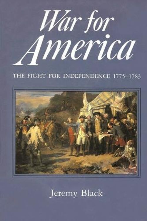 Cover Art for 9780905778150, War for America: The Struggle for American Independence, 1775-83 by Jeremy Black