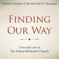 Cover Art for B00KQW25SM, Finding Our Way: Love and Law in The United Methodist Church by Neil M. Alexander, Gregory V. Palmer, Rueben P. Job, Hope Morgan Ward, Melvin G. Talbert, Kenneth H. Carter, Jr., Mike Lowry, John K. Yambasu, Rosemarie Wenner