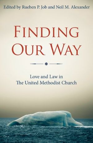 Cover Art for B00KQW25SM, Finding Our Way: Love and Law in The United Methodist Church by Neil M. Alexander, Gregory V. Palmer, Rueben P. Job, Hope Morgan Ward, Melvin G. Talbert, Kenneth H. Carter, Jr., Mike Lowry, John K. Yambasu, Rosemarie Wenner