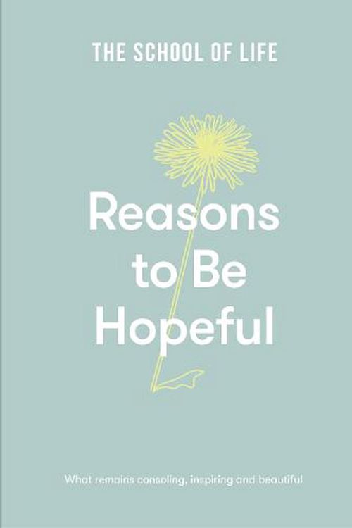 Cover Art for 9781912891894, Reasons to be Hopeful by The School of Life