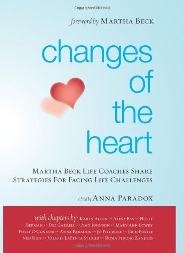 Cover Art for B00SQC04DW, [Changes of the Heart: Martha Beck Life Coaches Share Strategies for Facing Life Challenges] [By: Life Coaches, Martha Beck Certified] [November, 2009] by Life Coaches, Martha Beck Certified