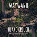 Cover Art for 9780593663493, Wayward by Blake Crouch