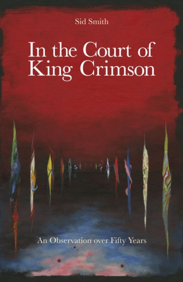 Cover Art for 9781916153004, In The Court of King Crimson by Sid Smith