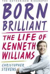 Cover Art for 9781848541955, Kenneth Williams: Born Brilliant: The Life of Kenneth Williams by Christopher Stevens