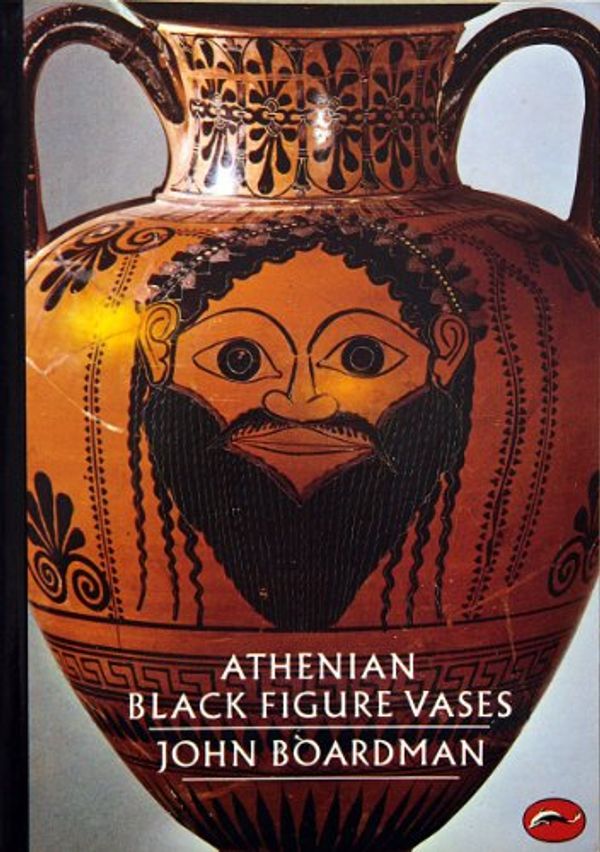 Cover Art for 9780500201381, Athenian Black Figure Vases by John Boardman