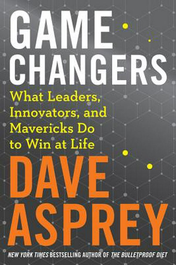 Cover Art for 9780062652447, Game Changers by Dave Asprey
