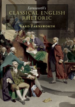 Cover Art for 9781567925524, Farnsworth's Classical English Rhetoric by Ward Farnsworth