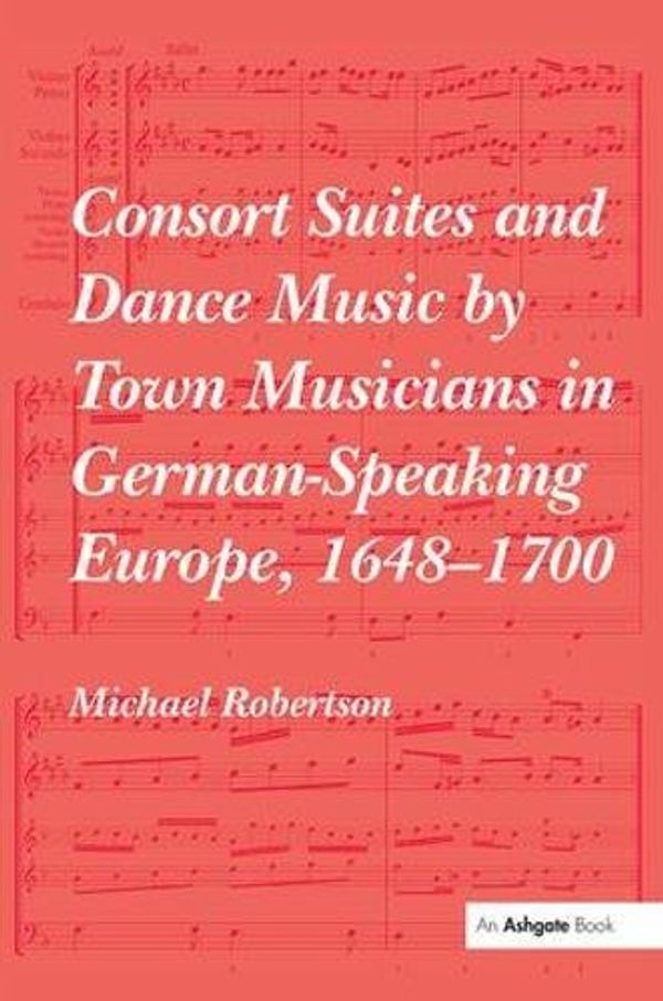 Cover Art for 9781138481909, Consort Suites and Dance Music by Town Musicians in German-Speaking Europe, 1648-1700 PBD by Michael Robertson