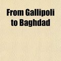 Cover Art for 9781152251847, From Gallipoli to Baghdad by William Ewing