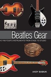 Cover Art for 9780879309565, Beatles Gear: All the Fab Four’s Instruments from Stage to Studio by Andy Babiuk