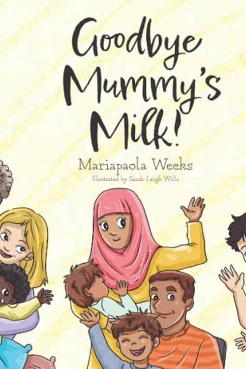 Cover Art for 9781739629908, Goodbye Mummy's Milk! by Mariapaola Weeks