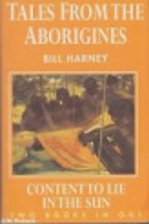 Cover Art for 9781863024495, Tales from the Aborigines Content to Lie in the Sun by Bill Harney