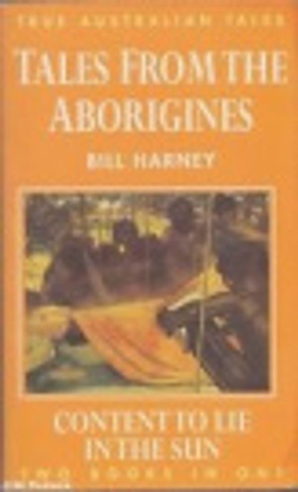 Cover Art for 9781863024495, Tales from the Aborigines Content to Lie in the Sun by Bill Harney